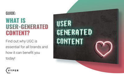 What Is User-Generated Content, and Why It’s Essential for All Brands?