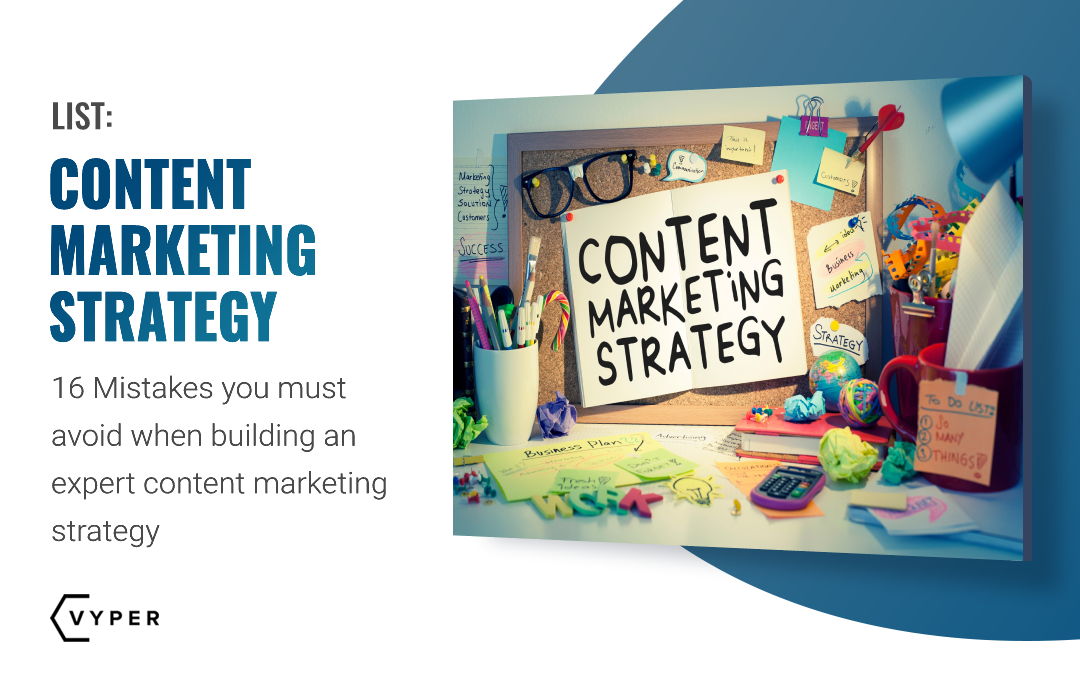 16 Mistakes You Must Avoid When Building an Expert Content Marketing Strategy