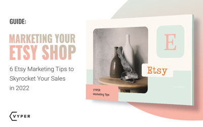 6 Etsy Marketing Tips to Skyrocket Your Sales in 2022