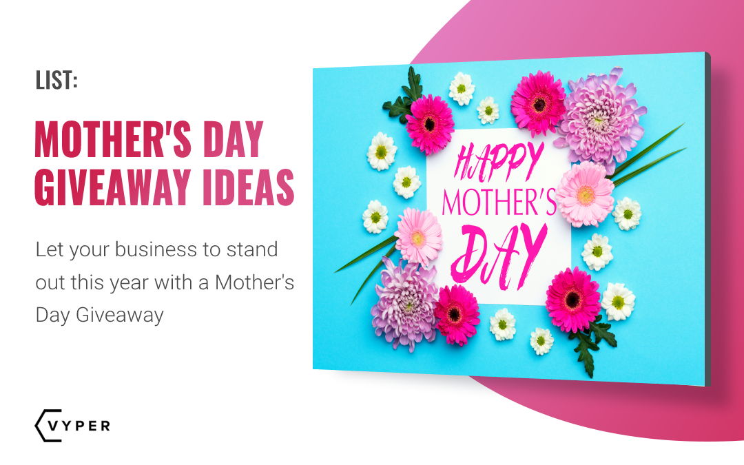 Mother S Day Giveaway Ideas You Can Use To Increase Sales Vyper
